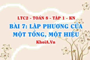 Hằng đẳng thức lập phương của một tổng, lập phương của một hiệu? Toán 8 bài 7 kn1c2b7
